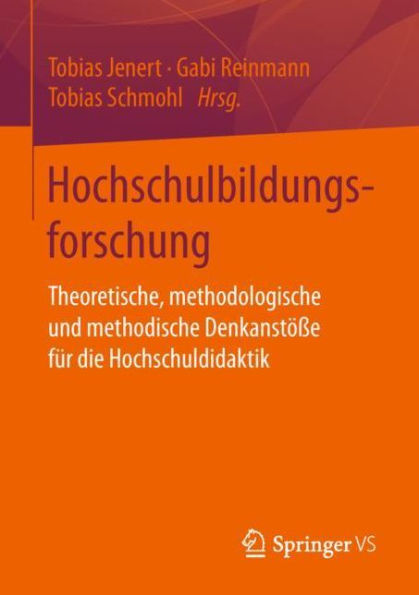 Hochschulbildungsforschung: Theoretische, methodologische und methodische Denkanstöße für die Hochschuldidaktik