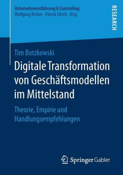 Digitale Transformation von Geschï¿½ftsmodellen im Mittelstand: Theorie, Empirie und Handlungsempfehlungen