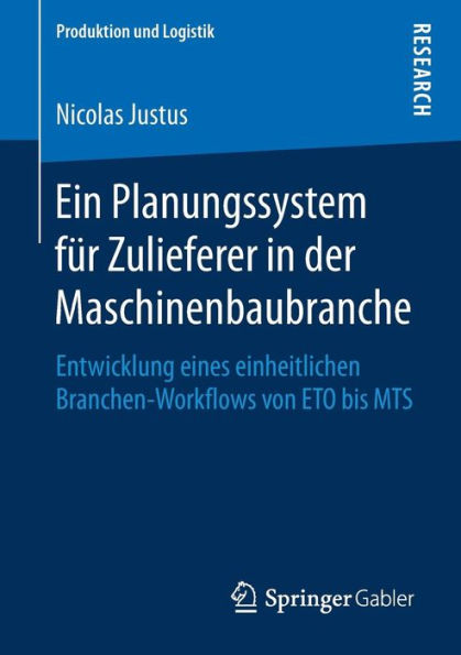 Ein Planungssystem fï¿½r Zulieferer in der Maschinenbaubranche: Entwicklung eines einheitlichen Branchen-Workflows von ETO bis MTS