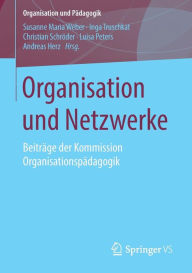 Title: Organisation und Netzwerke: Beiträge der Kommission Organisationspädagogik, Author: Susanne Maria Weber
