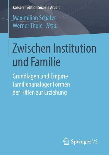 Zwischen Institution und Familie: Grundlagen und Empirie familienanaloger Formen der Hilfen zur Erziehung