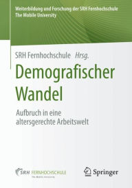 Title: Demografischer Wandel: Aufbruch in eine altersgerechte Arbeitswelt, Author: SRH Fernhochschule