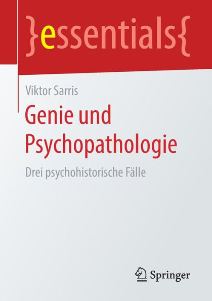 Genie und Psychopathologie: Drei psychohistorische Fï¿½lle