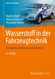 Title: Wasserstoff in der Fahrzeugtechnik: Erzeugung, Speicherung, Anwendung, Author: Manfred Klell