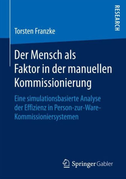 Der Mensch als Faktor in der manuellen Kommissionierung: Eine simulationsbasierte Analyse der Effizienz in Person-zur-Ware-Kommissioniersystemen