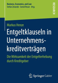 Title: Entgeltklauseln in Unternehmenskreditvertrï¿½gen: Die Wirksamkeit der Entgelterhebung durch Kreditgeber, Author: Markus Henze