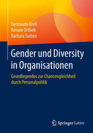 Title: Gender und Diversity in Organisationen: Grundlegendes zur Chancengleichheit durch Personalpolitik, Author: Gertraude Krell