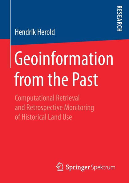 Geoinformation from the Past: Computational Retrieval and Retrospective Monitoring of Historical Land Use