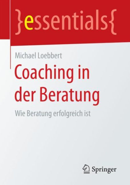 Coaching der Beratung: Wie Beratung erfolgreich ist