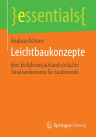 Title: Leichtbaukonzepte: Eine Einfï¿½hrung anhand einfacher Strukturelemente fï¿½r Studierende, Author: Andreas ïchsner