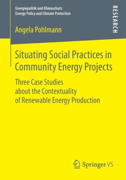 Situating Social Practices in Community Energy Projects: Three Case Studies about the Contextuality of Renewable Energy Production