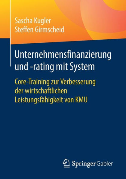 Unternehmensfinanzierung und -rating mit System: Core-Training zur Verbesserung der wirtschaftlichen Leistungsfähigkeit von KMU