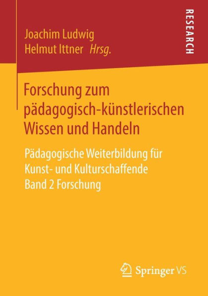 Forschung zum pädagogisch-künstlerischen Wissen und Handeln: Pädagogische Weiterbildung für Kunst- und Kulturschaffende Band 2 Forschung