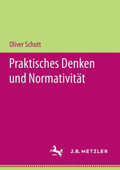 Praktisches Denken und Normativität