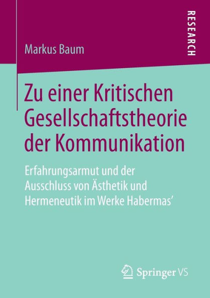 Zu einer Kritischen Gesellschaftstheorie der Kommunikation: Erfahrungsarmut und Ausschluss von Ästhetik Hermeneutik im Werke Habermas'