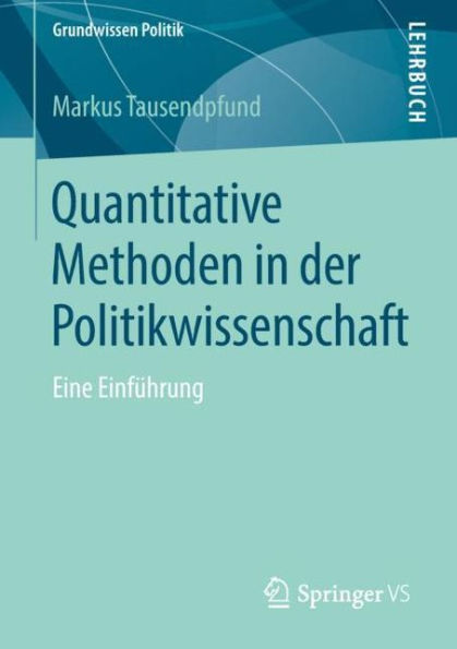 Quantitative Methoden der Politikwissenschaft: Eine Einführung