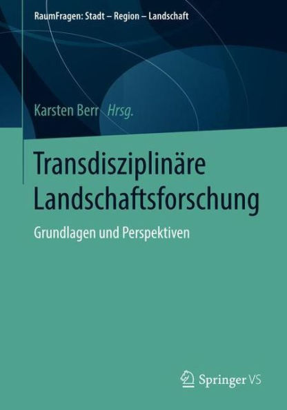 Transdisziplinï¿½re Landschaftsforschung: Grundlagen und Perspektiven