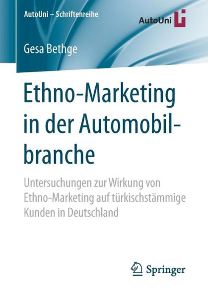 Ethno-Marketing in der Automobilbranche: Untersuchungen zur Wirkung von Ethno-Marketing auf türkischstämmige Kunden in Deutschland