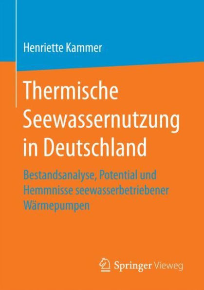 Thermische Seewassernutzung in Deutschland: Bestandsanalyse, Potential und Hemmnisse seewasserbetriebener Wärmepumpen