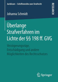 Title: Überlange Strafverfahren im Lichte der §§ 198 ff. GVG: Verzögerungsrüge, Entschädigung und andere Möglichkeiten des Rechtsschutzes, Author: Johanna Schmidt