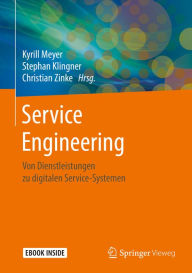 Title: Service Engineering: Von Dienstleistungen zu digitalen Service-Systemen, Author: Kyrill Meyer