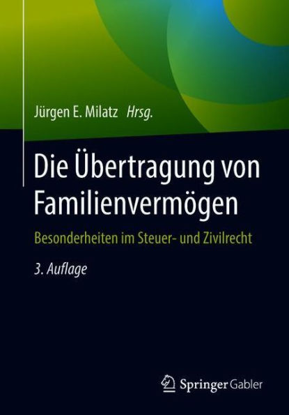 Die Übertragung von Familienvermögen: Besonderheiten im Steuer- und Zivilrecht / Edition 3