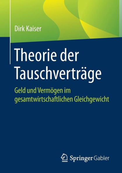 Theorie der Tauschverträge: Geld und Vermögen im gesamtwirtschaftlichen Gleichgewicht