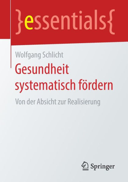 Gesundheit systematisch fördern: Von der Absicht zur Realisierung