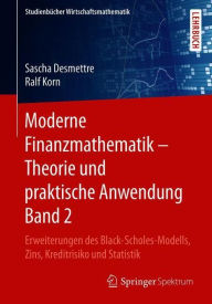 Title: Moderne Finanzmathematik - Theorie und praktische Anwendung Band 2: Erweiterungen des Black-Scholes-Modells, Zins, Kreditrisiko und Statistik, Author: Sascha Desmettre