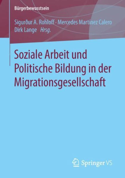 Soziale Arbeit und Politische Bildung in der Migrationsgesellschaft