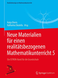 Title: Neue Materialien für einen realitätsbezogenen Mathematikunterricht 5: Ein ISTRON-Band für die Grundschule, Author: Katja Eilerts