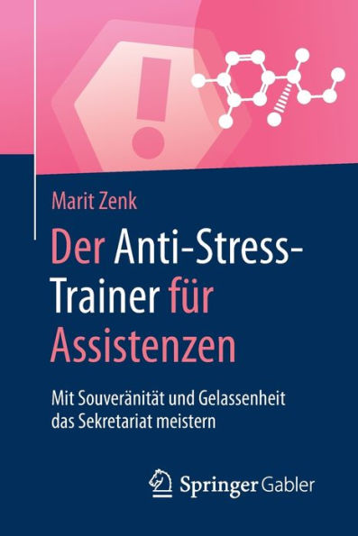 Der Anti-Stress-Trainer fï¿½r Assistenzen: Mit Souverï¿½nitï¿½t und Gelassenheit das Sekretariat meistern