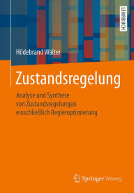 Title: Zustandsregelung: Analyse und Synthese von Zustandsregelungen einschließlich Regleroptimierung, Author: Hildebrand Walter