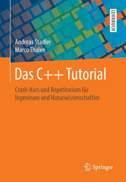 Das C++ Tutorial: Crash-Kurs und Repetitorium für Ingenieure und Naturwissenschaftler