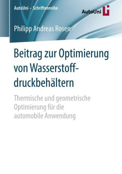 Beitrag zur Optimierung von Wasserstoffdruckbehï¿½ltern: Thermische und geometrische Optimierung fï¿½r die automobile Anwendung