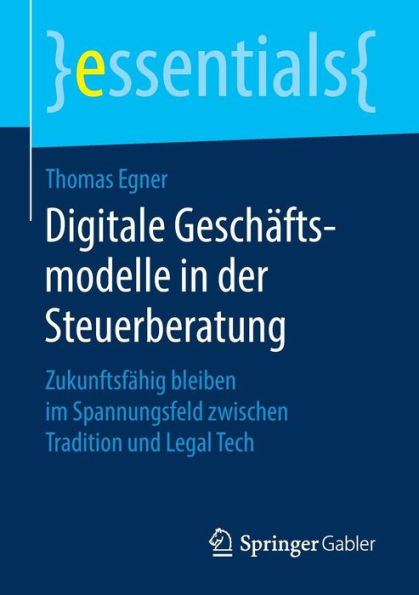 Digitale Geschäftsmodelle der Steuerberatung: Zukunftsfähig bleiben im Spannungsfeld zwischen Tradition und Legal Tech