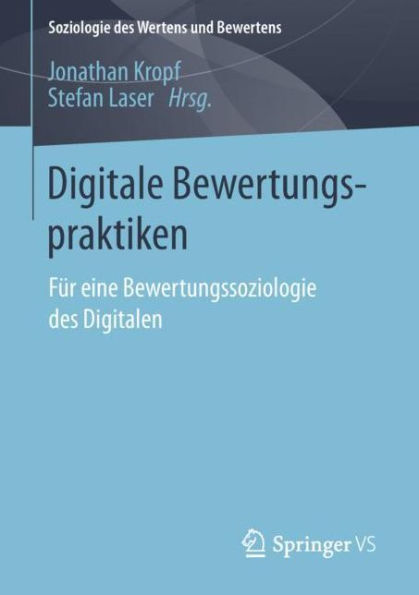 Digitale Bewertungspraktiken: Fï¿½r eine Bewertungssoziologie des Digitalen