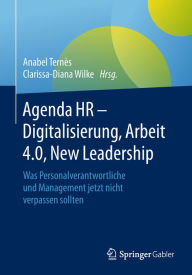 Title: Agenda HR - Digitalisierung, Arbeit 4.0, New Leadership: Was Personalverantwortliche und Management jetzt nicht verpassen sollten, Author: Anabel Ternïs
