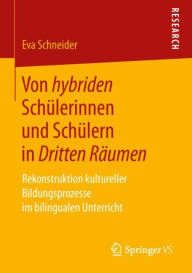 Title: Von hybriden Schï¿½lerinnen und Schï¿½lern in Dritten Rï¿½umen: Rekonstruktion kultureller Bildungsprozesse im bilingualen Unterricht, Author: Eva Schneider