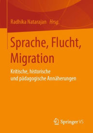 Title: Sprache, Flucht, Migration: Kritische, historische und pï¿½dagogische Annï¿½herungen, Author: Radhika Natarajan