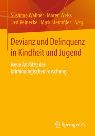 Title: Devianz und Delinquenz in Kindheit und Jugend: Neue Ansätze der kriminologischen Forschung, Author: Susanne Wallner