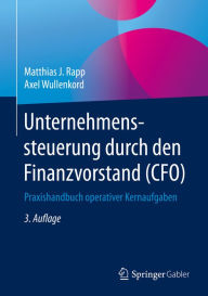 Title: Unternehmenssteuerung durch den Finanzvorstand (CFO): Praxishandbuch operativer Kernaufgaben, Author: Matthias J. Rapp