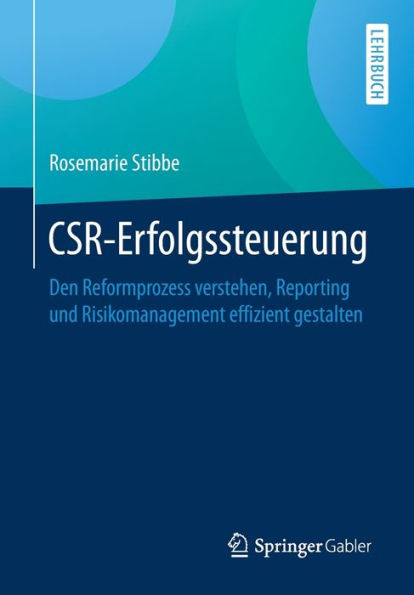 CSR-Erfolgssteuerung: Den Reformprozess verstehen, Reporting und Risikomanagement effizient gestalten