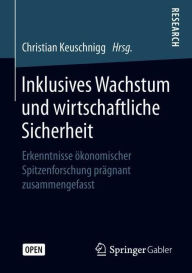 Title: Inklusives Wachstum und wirtschaftliche Sicherheit: Erkenntnisse ï¿½konomischer Spitzenforschung prï¿½gnant zusammengefasst, Author: Christian Keuschnigg