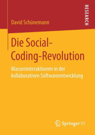 Title: Die Social-Coding-Revolution: Masseninteraktionen in der kollaborativen Softwareentwicklung, Author: David Schünemann