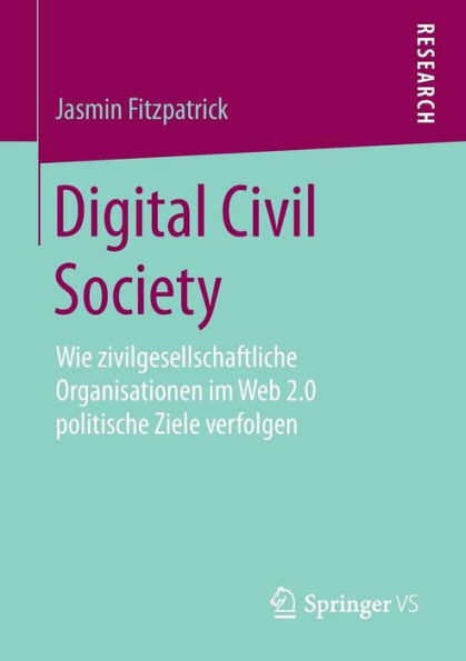 Digital Civil Society: Wie zivilgesellschaftliche Organisationen im Web 2.0 politische Ziele verfolgen