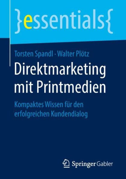 Direktmarketing mit Printmedien: Kompaktes Wissen fï¿½r den erfolgreichen Kundendialog