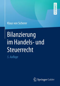 Title: Bilanzierung im Handels- und Steuerrecht, Author: Klaus von Sicherer