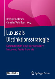 Title: Luxus als Distinktionsstrategie: Kommunikation in der internationalen Luxus- und Fashionindustrie, Author: Dominik Pietzcker