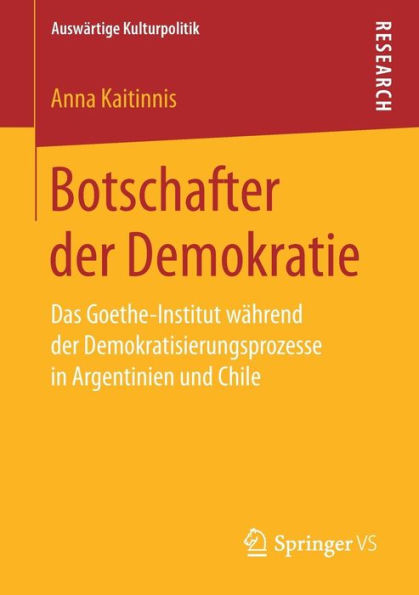 Botschafter der Demokratie: Das Goethe-Institut wï¿½hrend der Demokratisierungsprozesse in Argentinien und Chile